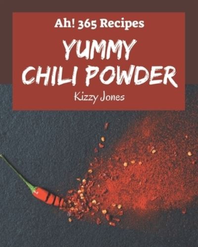 Cover for Kizzy Jones · Ah! 365 Yummy Chili Powder Recipes (Paperback Book) (2020)