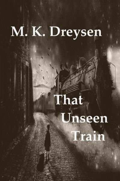Cover for M K Dreysen · That Unseen Train (Taschenbuch) (2020)
