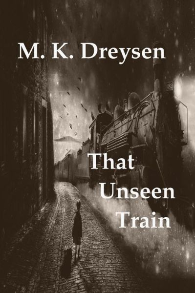 Cover for M K Dreysen · That Unseen Train (Pocketbok) (2020)