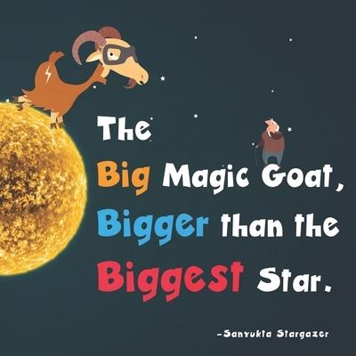 Cover for Sanyukta Stargazer · The Big Magic Goat, Bigger than the Biggest Star (Paperback Book) (2020)