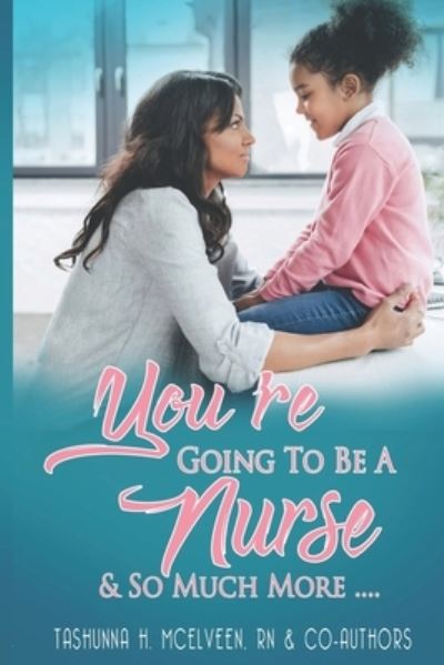 Cover for Tashunna McElveen · You're Going To Be A Nurse And So Much More (Paperback Book) (2020)