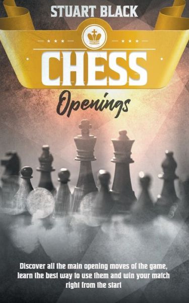 Chess Openings - Stuart Black - Books - Independently Published - 9798705542208 - February 7, 2021