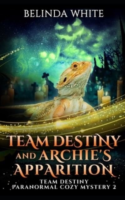 Cover for Belinda White · Team Destiny and Archie's Apparition (Pocketbok) (2021)