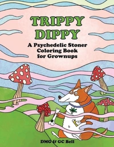 Trippy Dippy: A Psychedelic Stoner Coloring Book for Grownups - Dmg - Bøker - Independently Published - 9798715385208 - 2. mars 2021