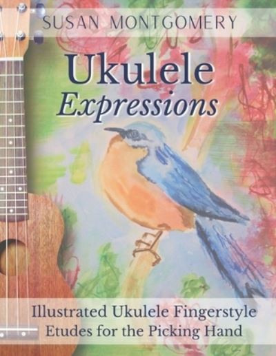 Cover for Susan Montgomery · Ukulele Expressions: Illustrated Ukulele Fingerstyle Etudes for the Picking Hand - Ukulele Expressions (Paperback Book) (2021)