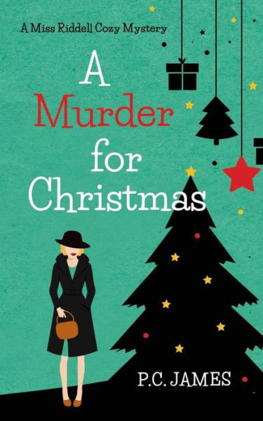 Cover for P C James · A Murder for Christmas: An Amateur Female Sleuth Historical Cozy Mystery - Miss Riddell Cozy Mysteries (Paperback Book) (2021)