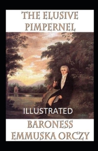 Cover for Baroness Emmuska Orczy · The Elusive Pimpernel Illustrated (Paperback Book) (2021)