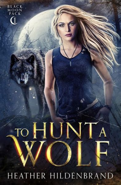 Cover for Heather Hildenbrand · To Hunt A Wolf - Black Moon Pack (Paperback Book) (2022)