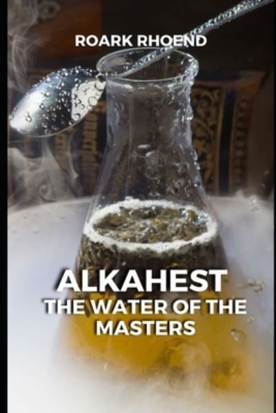 Cover for Roark Rhoend · Alkahest: The Water of the Masters (Paperback Book) (2022)