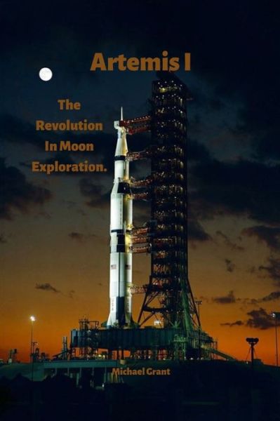 Cover for Michael Grant · Artemis I: The Revolution In Moon Exploration. (Paperback Book) (2022)