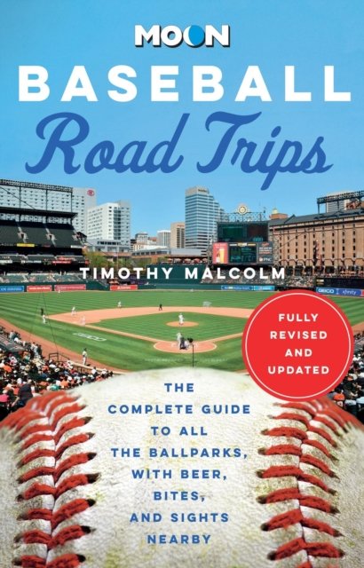Moon Baseball Road Trips (Second Edition): The Complete Guide to All the Ballparks, with Beer, Bites, and Sights Nearby - Timothy Malcolm - Boeken - Avalon Publishing Group - 9798886470208 - 26 september 2024
