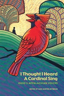 Cover for Kari Gunter-Seymour · I Thought I Heard A Cardinal Sing: Ohio's Appalachian Voices (Paperback Book) (2022)