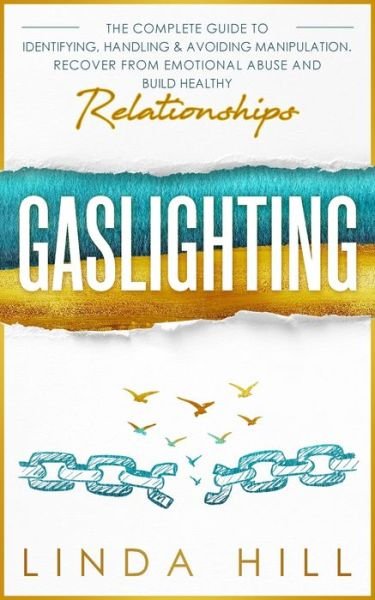 Cover for Linda Hill · Gaslighting: The Complete Guide to Identifying, Handling &amp; Avoiding Manipulation. Recover from Emotional Abuse and Build Healthy Relationships (Paperback Book) (2022)