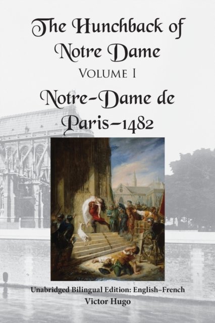 Cover for Victor Hugo · The Hunchback of Notre Dame, Volume I: Unabridged Bilingual Edition: English-French (Paperback Book) (2022)