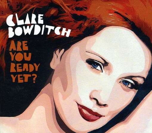 Are You Ready Yet? - Clare Bowditch - Musik - UNIVERSAL - 0602527760209 - 1 juli 2011