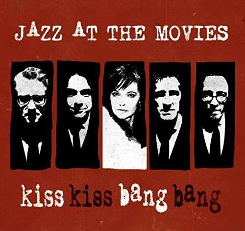 Cover for Jazz At The Movies · Kiss Kiss Bang Bang (CD) (2016)