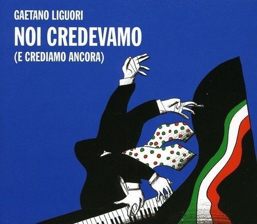 Cover for Liguori Gaetano · Noi Credevamo (E Crediamo Ancora) (CD) (2011)