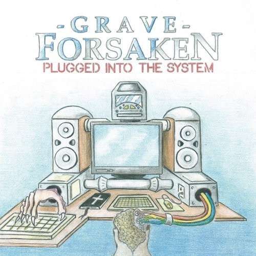 Cover for Grave Forsaken · Plugged into the System (CD) (2013)