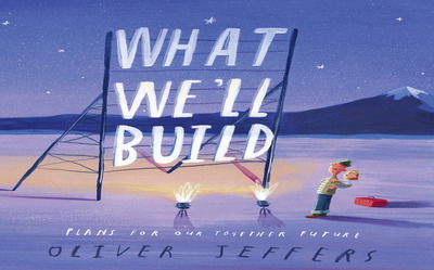 What We’ll Build: Plans for Our Together Future - Oliver Jeffers - Kirjat - HarperCollins Publishers - 9780008382209 - tiistai 6. lokakuuta 2020