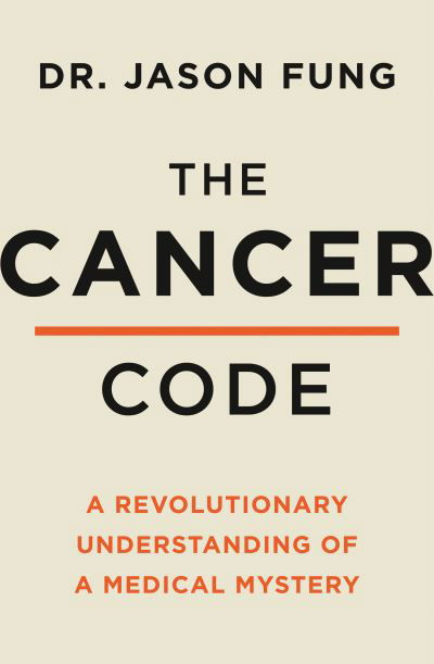 The Cancer Code: A Revolutionary New Understanding of a Medical Mystery - Dr Jason Fung - Livros - HarperCollins Publishers - 9780008436209 - 12 de novembro de 2020
