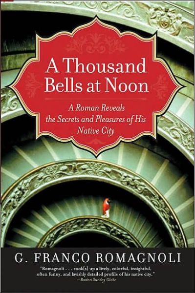 Cover for G. Franco Romagnoli · A Thousand Bells at Noon: a Roman Reveals the Secrets and Pleasures of His Native City (Pocketbok) (2017)