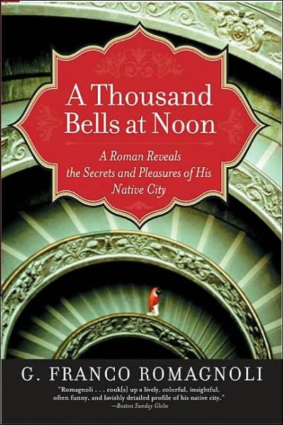 Cover for G. Franco Romagnoli · A Thousand Bells at Noon: a Roman Reveals the Secrets and Pleasures of His Native City (Paperback Bog) (2003)