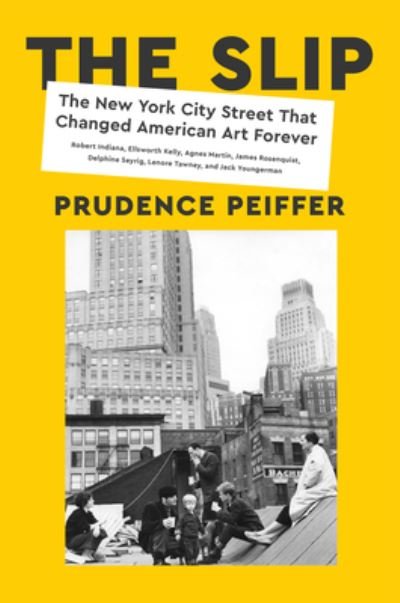Cover for Prudence Peiffer · The Slip: The New York City Street That Changed American Art Forever (Hardcover Book) (2023)