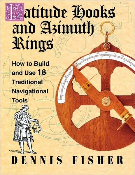 Cover for Dennis Fisher · Latitude Hooks and Azimuth Rings: How to Build and Use 18 Traditional Navigational Tools (Paperback Book) [Ed edition] (1994)