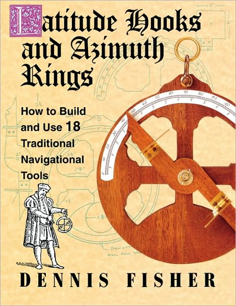 Cover for Dennis Fisher · Latitude Hooks and Azimuth Rings: How to Build and Use 18 Traditional Navigational Tools (Taschenbuch) [Ed edition] (1994)