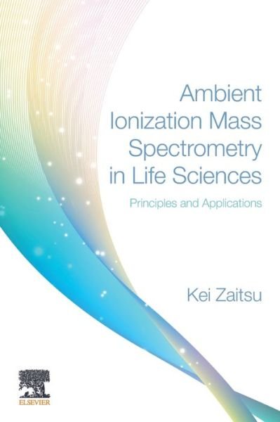 Cover for Kei Zaitsu · Ambient Ionization Mass Spectrometry in Life Sciences: Principles and Applications (Paperback Book) (2019)