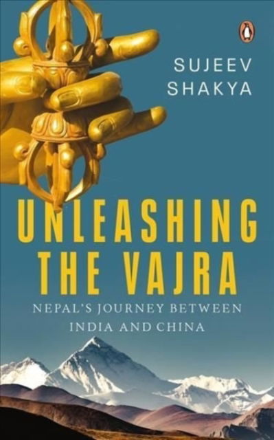 Cover for Sujeev Shakya · Unleashing the Vajra: Nepal's Journey Between India and China (Paperback Book) (2021)