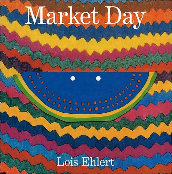 Cover for Ehlert Lois Ehlert · Market Day: A Story Told with Folk Art (Taschenbuch) (2002)