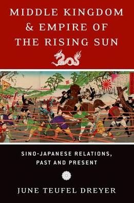 Cover for Dreyer, June Teufel (Professor of Political Science, Professor of Political Science, University of Miami) · Middle Kingdom and Empire of the Rising Sun: Sino-Japanese Relations, Past and Present (Taschenbuch) (2018)