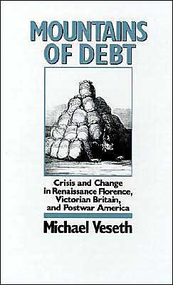 Cover for Veseth, Michael (Professor of Economics, Professor of Economics, University of Puget Sound) · Mountains of Debt: Crisis and Change in Renaissance Florence, Postwar Britain, and Postwar America (Hardcover Book) (1991)