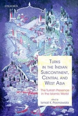 Cover for Ismail Poonawala · Turks in the Indian Subcontinent, Central and West Asia: The Turkish Presence in the Islamic World (Hardcover Book) (2017)