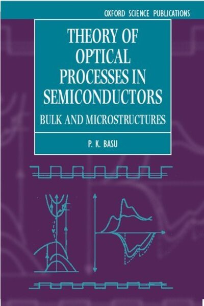 Theory of Optical Processes in Semiconductors: Bulk and Microstructures - Series on Semiconductor Science and Technology - Basu, P. K. (Professor at Institute of Radio Physics and Electronics, Professor at Institute of Radio Physics and Electronics, University of Calcutta, India) - Livros - Oxford University Press - 9780198526209 - 23 de janeiro de 2003