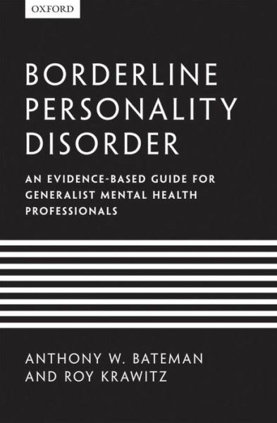 Cover for Bateman, Anthony W. (Consultant Psychiatrist and Psychotherapist, Barnet, Enfield, and Haringey Mental Health NHS Trust, Visiting Professor University College, London and Consultant Anna Freud Centre, London, UK) · Borderline Personality Disorder: An evidence-based guide for generalist mental health professionals (Paperback Book) (2013)