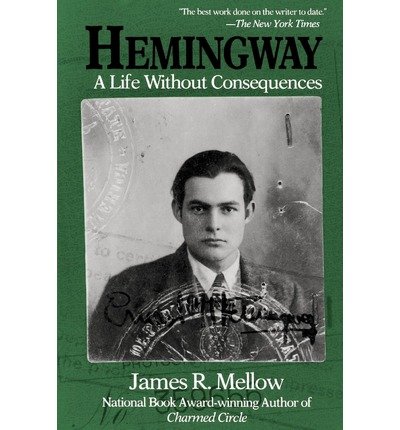 Hemingway: a Life Without Consequences - James R. Mellow - Books - The Perseus Books Group - 9780201626209 - September 21, 1993