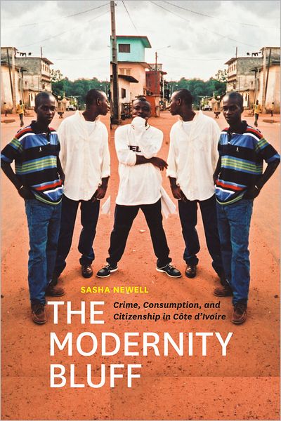 Cover for Sasha Newell · The Modernity Bluff: Crime, Consumption, and Citizenship in Cte d'Ivoire (Taschenbuch) (2012)