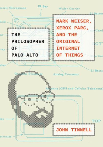 Cover for John Tinnell · The Philosopher of Palo Alto: Mark Weiser, Xerox PARC, and the Original Internet of Things (Hardcover Book) (2023)