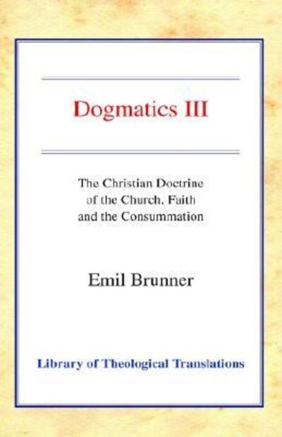 Cover for Emil Brunner · Dogmatics III (Hardcover Book) (2002)