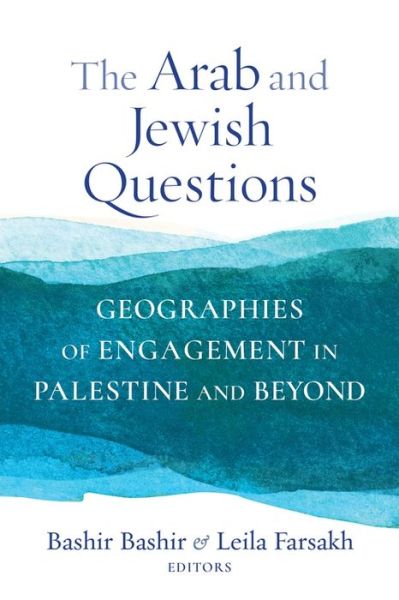 Cover for Leila Farsakh Bashir Bashir · The Arab and Jewish Questions: Geographies of Engagement in Palestine and Beyond - Religion, Culture, and Public Life (Hardcover Book) (2020)