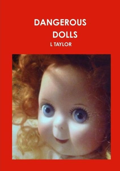 Dangerous Dolls - L Taylor - Livros - Lulu.com - 9780244395209 - 5 de julho de 2018