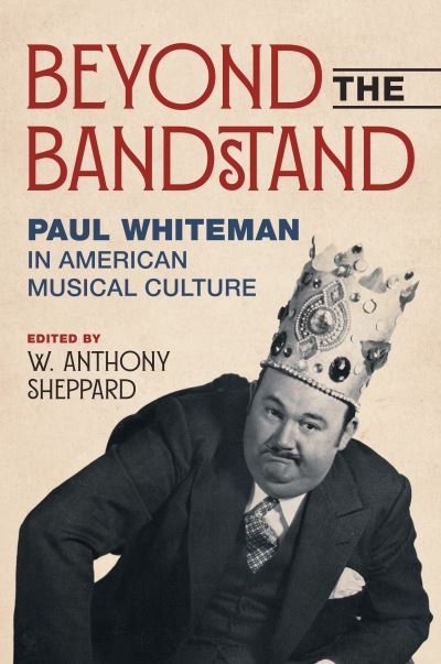 Beyond the Bandstand: Paul Whiteman in American Musical Culture - Music in American Life -  - Boeken - University of Illinois Press - 9780252088209 - 19 november 2024