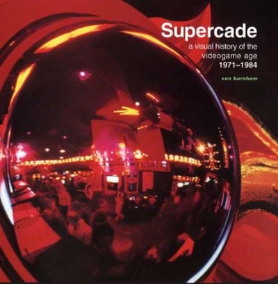 Cover for Van Burnham · Supercade: A Visual History of the Videogame Age 1971–1984 - Supercade (Paperback Book) (2003)