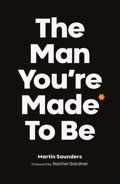 Cover for Saunders, Martin (Deputy CEO, Youthscape) · The Man You're Made to Be (Taschenbuch) (2019)