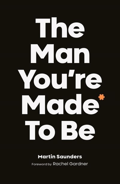 Cover for Saunders, Martin (Deputy CEO, Youthscape) · The Man You're Made to Be (Paperback Book) (2019)