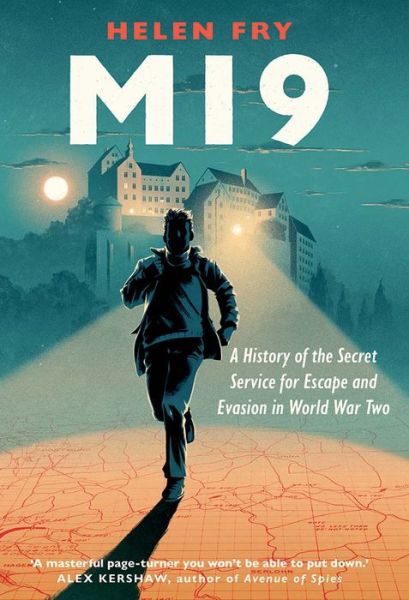 Cover for Helen Fry · MI9: A History of the Secret Service for Escape and Evasion in World War Two (Hardcover Book) (2020)