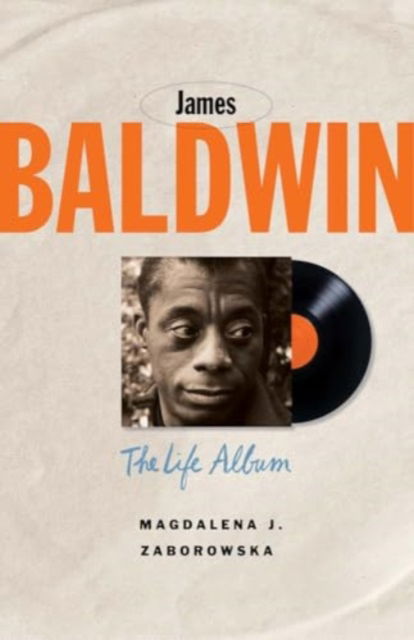 Cover for Magdalena J. Zaborowska · James Baldwin: The Life Album - Black Lives (Hardcover Book) (2025)