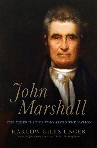 Cover for Harlow Giles Unger · John Marshall: The Chief Justice Who Saved the Nation (Hardcover Book) (2014)